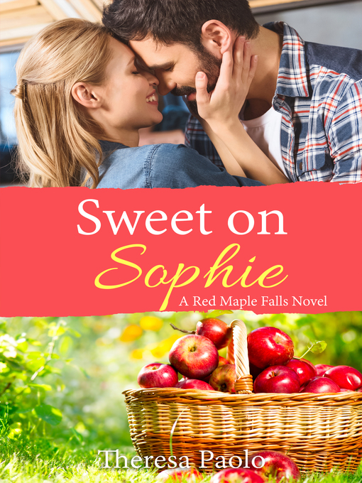 Title details for Sweet on Sophie ( (A Red Maple Falls Novel, #11) by Theresa Paolo - Available